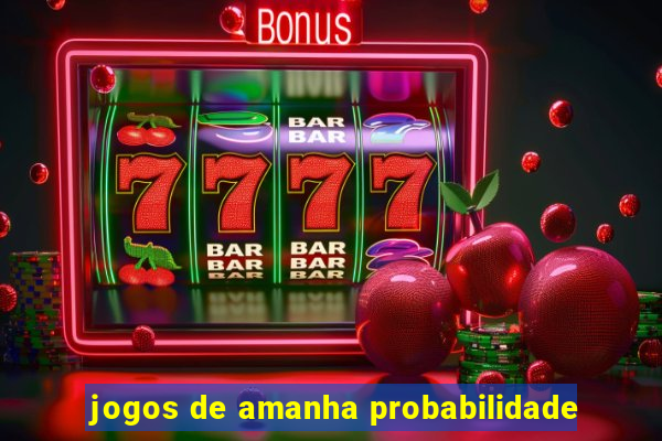 jogos de amanha probabilidade