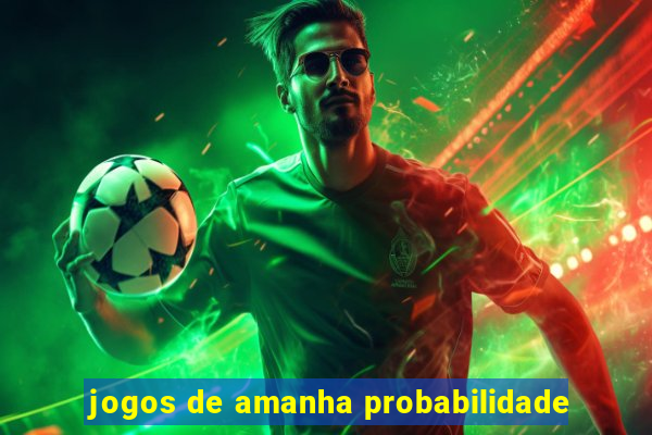 jogos de amanha probabilidade