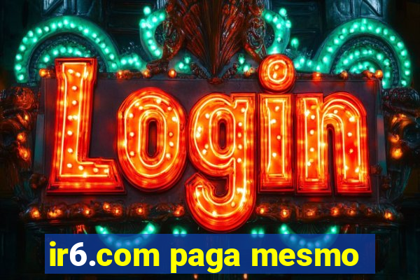 ir6.com paga mesmo