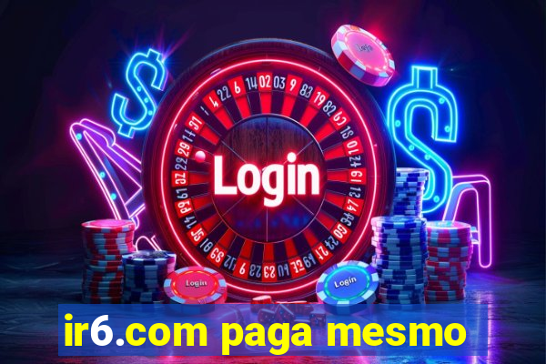 ir6.com paga mesmo