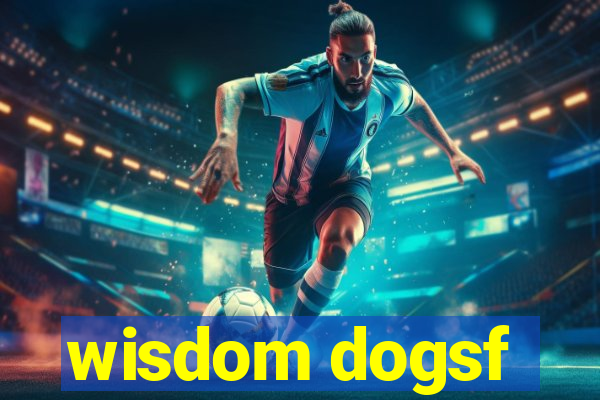 wisdom dogsf