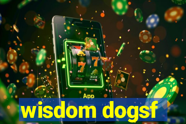 wisdom dogsf