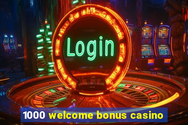 1000 welcome bonus casino