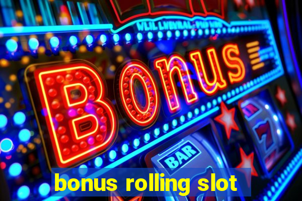 bonus rolling slot