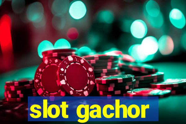 slot gachor