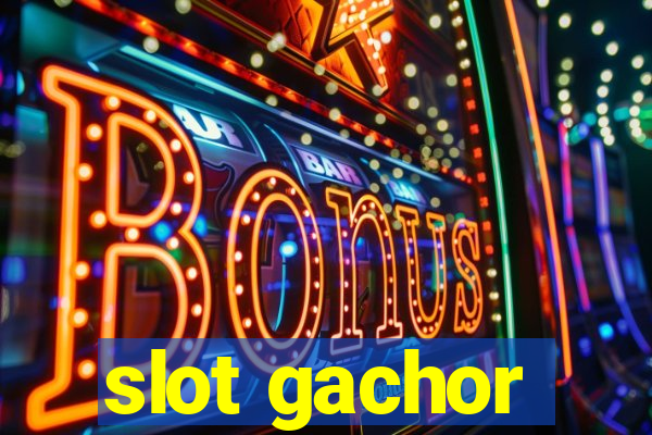 slot gachor