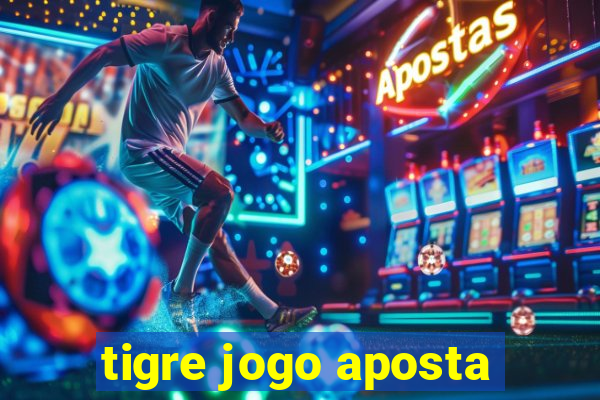 tigre jogo aposta