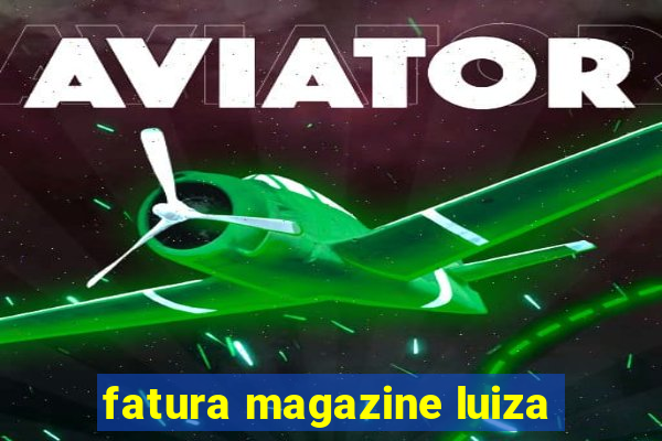 fatura magazine luiza