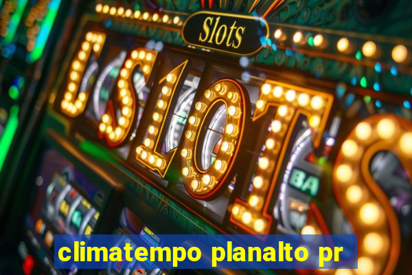 climatempo planalto pr