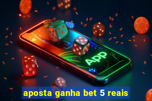 aposta ganha bet 5 reais