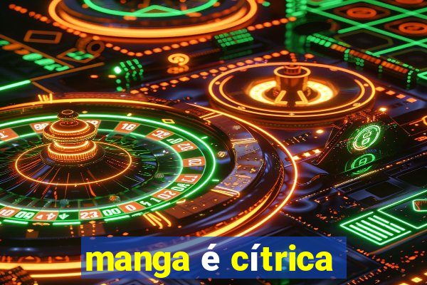 manga é cítrica