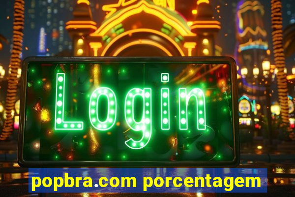 popbra.com porcentagem