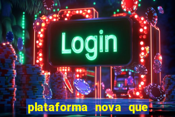 plataforma nova que est谩 pagando