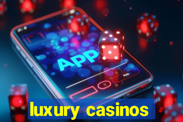 luxury casinos