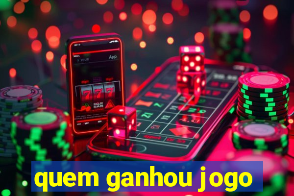 quem ganhou jogo