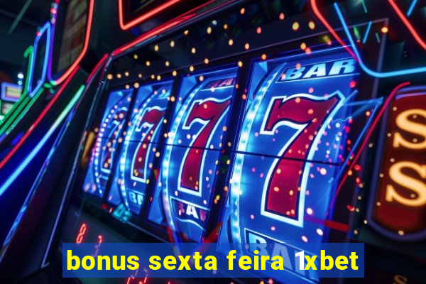 bonus sexta feira 1xbet