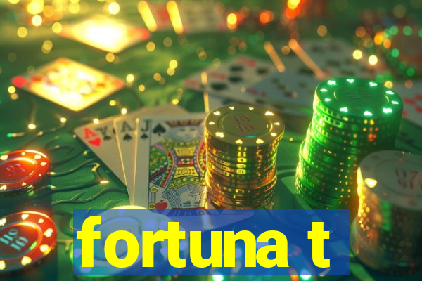 fortuna t