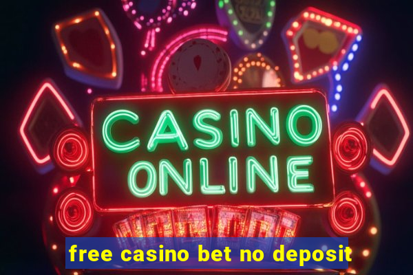 free casino bet no deposit