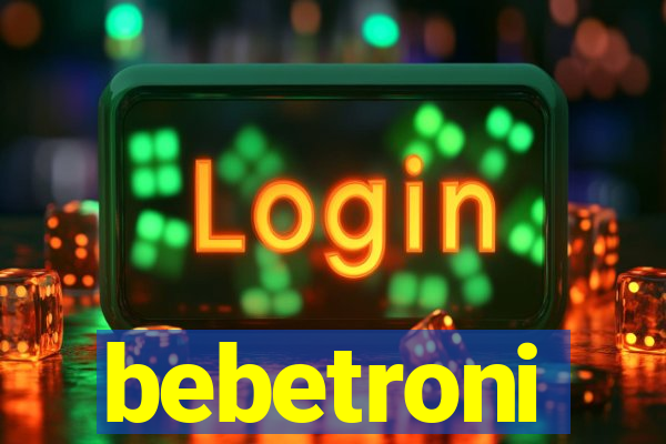 bebetroni