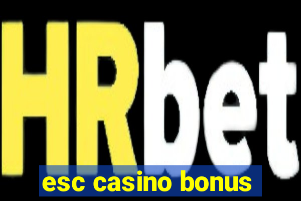 esc casino bonus