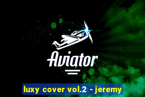 luxy cover vol.2 - jeremy