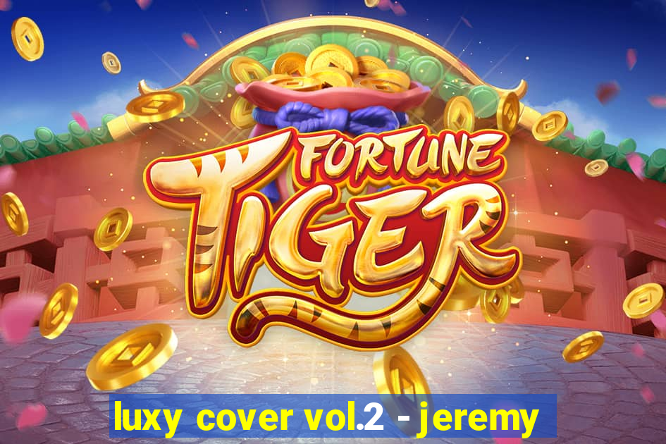 luxy cover vol.2 - jeremy