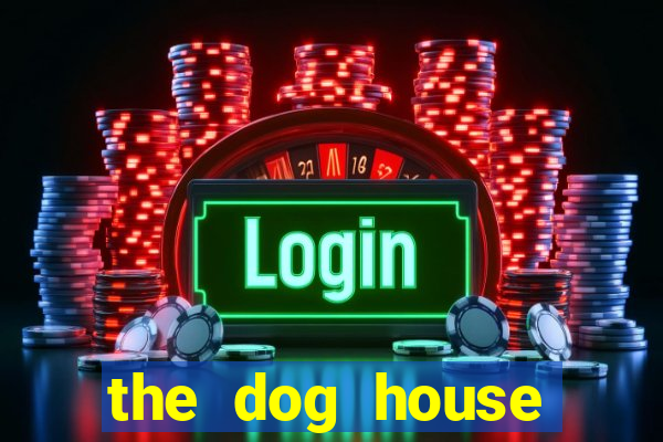 the dog house megaways slots