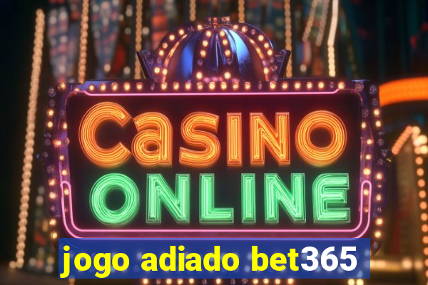 jogo adiado bet365