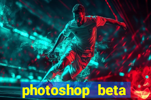 photoshop beta download crackeado