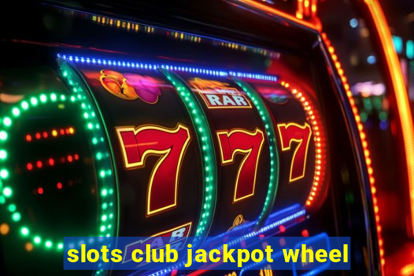 slots club jackpot wheel