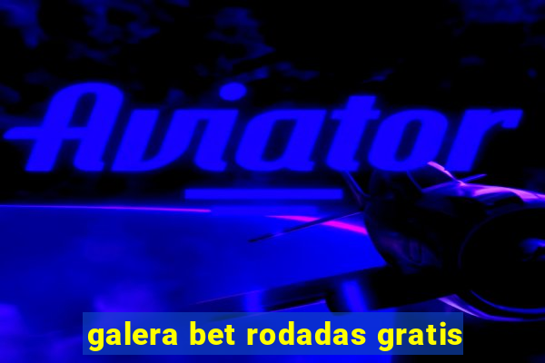 galera bet rodadas gratis