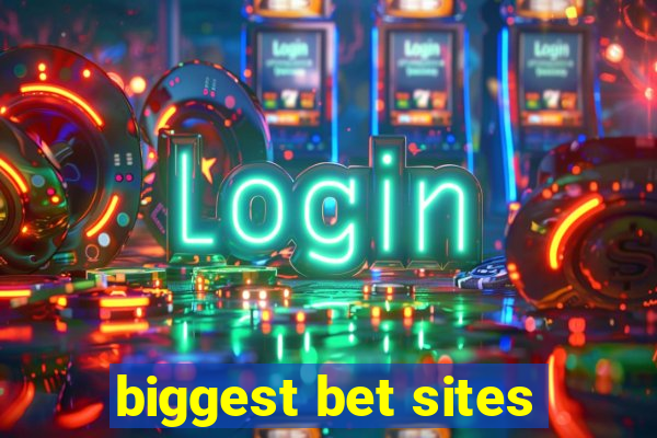 biggest bet sites