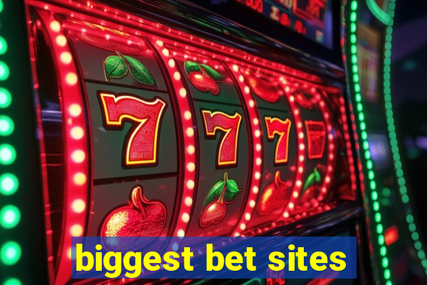 biggest bet sites