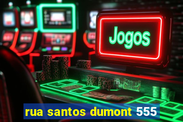 rua santos dumont 555