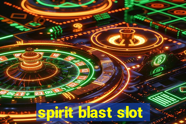 spirit blast slot