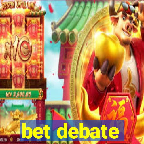 bet debate