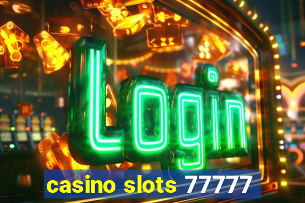 casino slots 77777