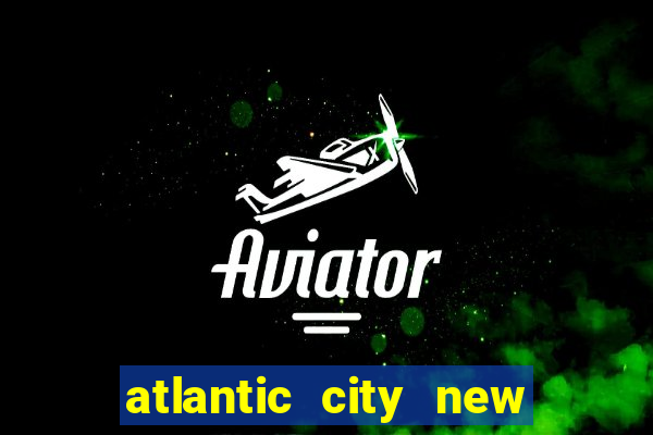 atlantic city new jersey casinos