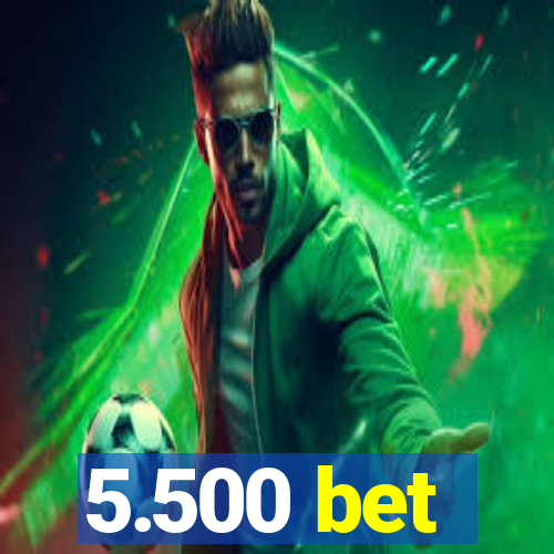 5.500 bet