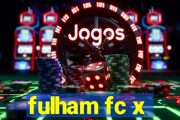 fulham fc x