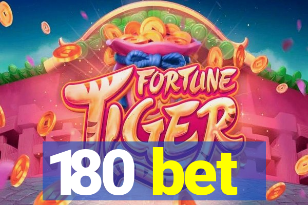 180 bet