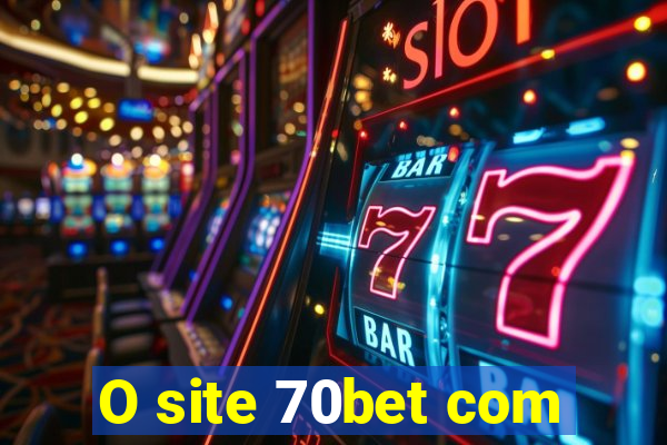 O site 70bet com