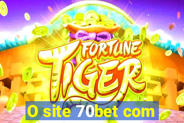 O site 70bet com