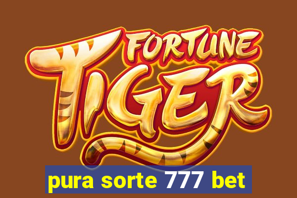 pura sorte 777 bet