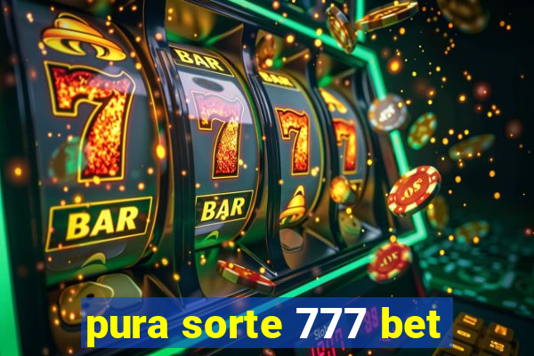 pura sorte 777 bet