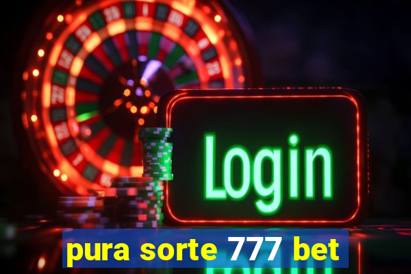 pura sorte 777 bet