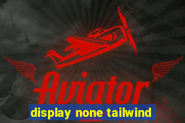 display none tailwind