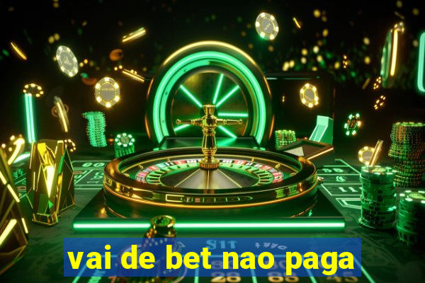 vai de bet nao paga