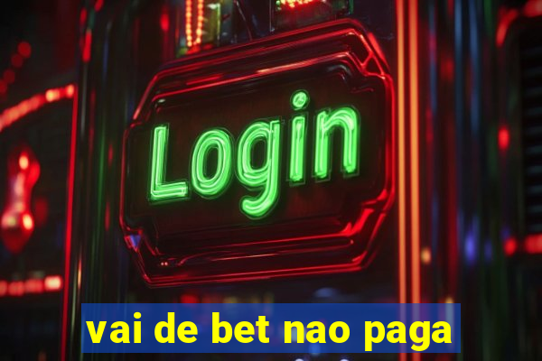 vai de bet nao paga