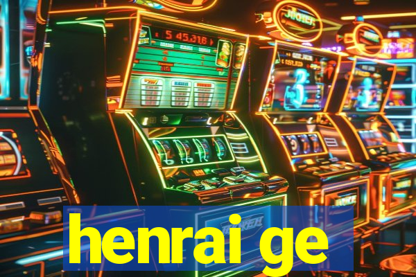 henrai ge